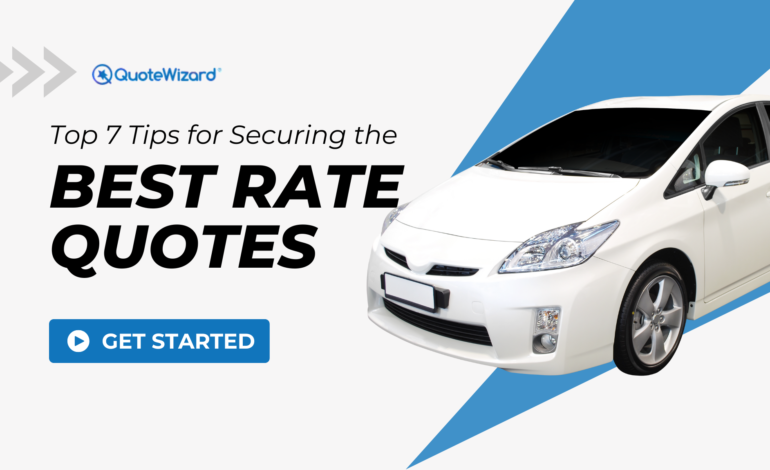 Top 7 Tips for Securing the Best Rate Quotes